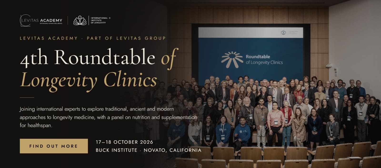 Levitas Academy at the 4th Roundtable of Longevity Clinics, 17–18 October 2026, Buck Institute, Novato, California. Joining international experts to explore traditional, ancient and modern approaches to longevity medicine, with a panel on nutrition and supplementation for healthspan.